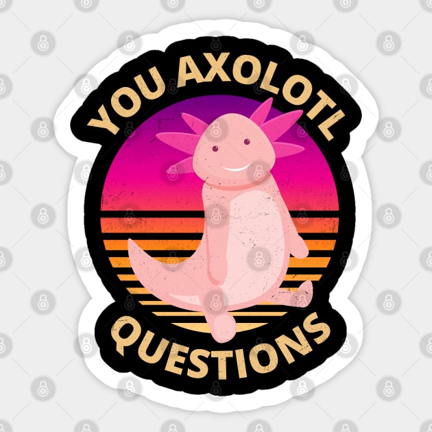 Funny and Cute You Axolotl Questions Sticker by apparel.tolove@gmail.com